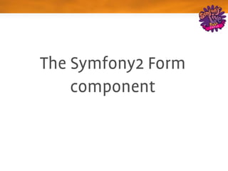 The Symfony2 Form 
    component
 