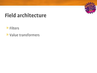 Field architecture

  Filters
  Value transformers
 