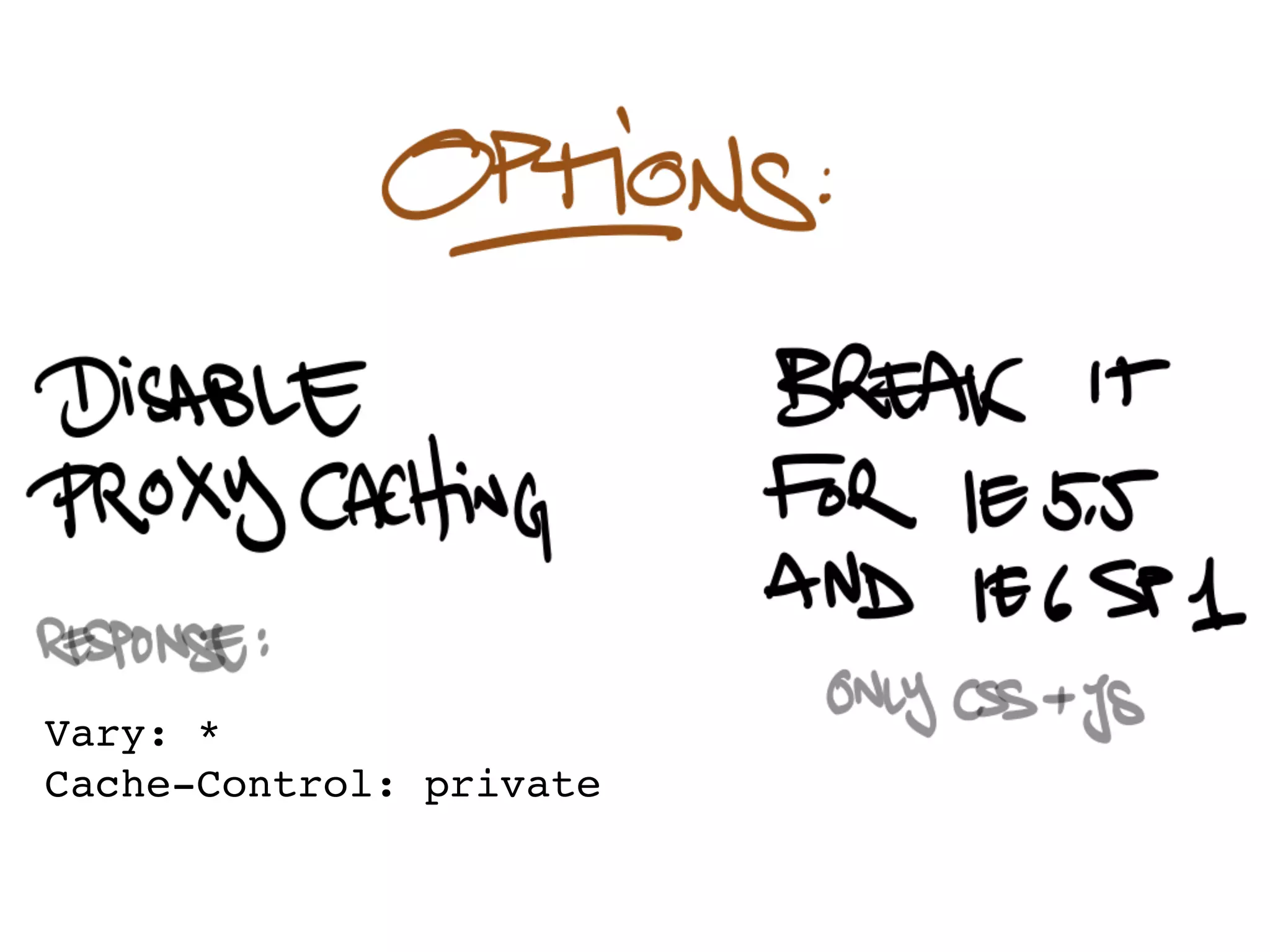 Vary: *
Cache-Control: private
 