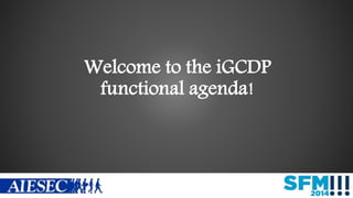Welcome to the iGCDP
functional agenda!
 