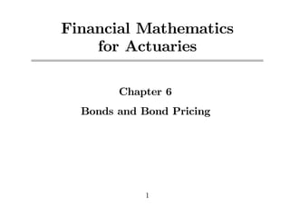 Financial Mathematics
for Actuaries
Chapter 6
Bonds and Bond Pricing
1
 
