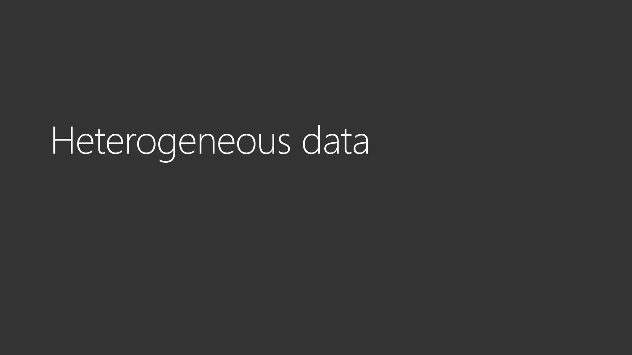 Heterogeneous data
 
