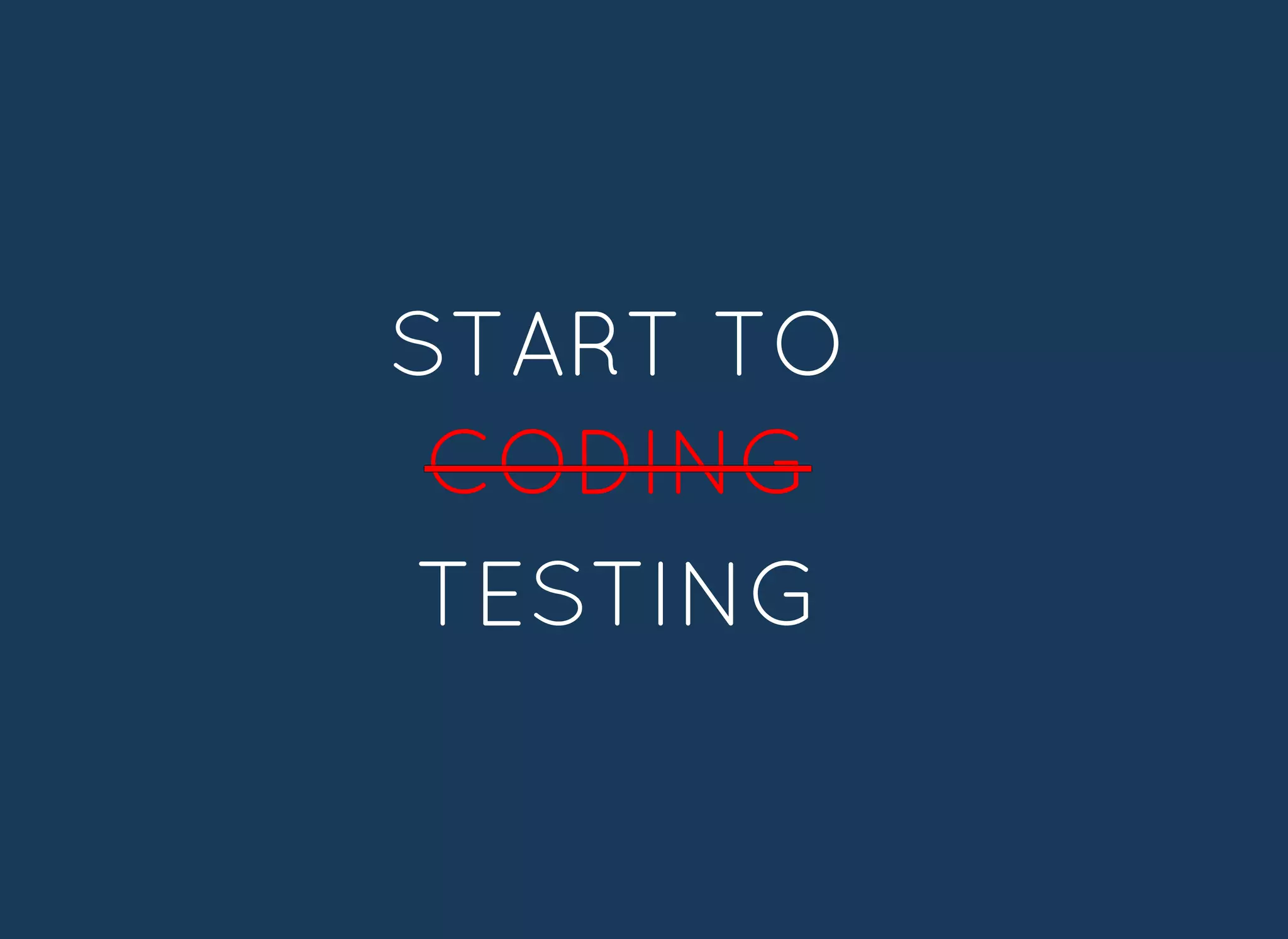 START TOSTART TO
CODINGCODING
TESTINGTESTING
 