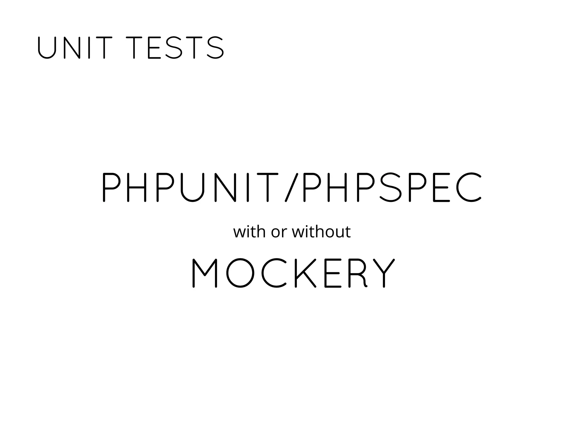 PHPUNIT/PHPSPECPHPUNIT/PHPSPEC
with or without
MOCKERYMOCKERY
UNIT TESTSUNIT TESTS
 