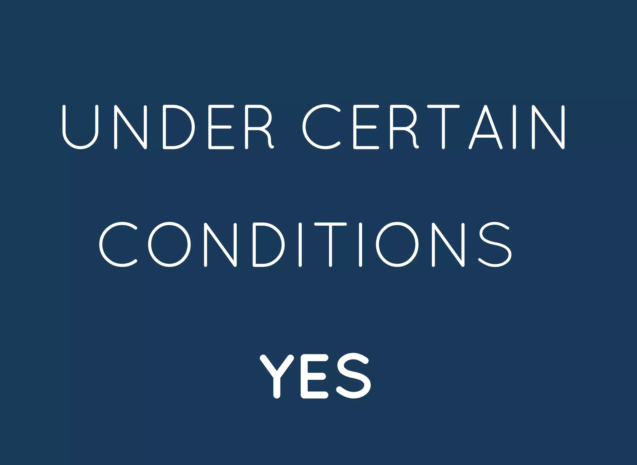 UNDER CERTAINUNDER CERTAIN
CONDITIONSCONDITIONS
YESYES
 
