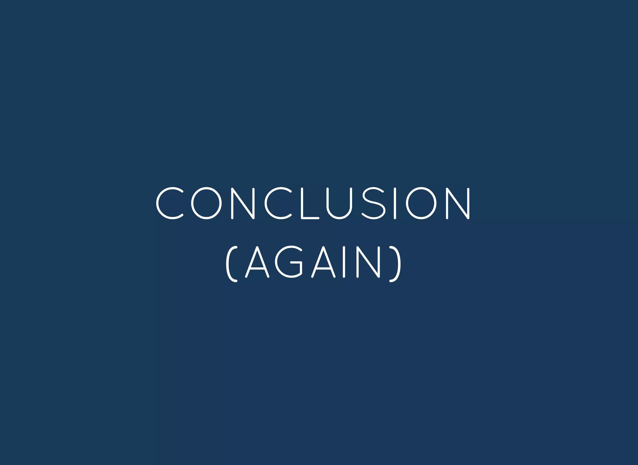 CONCLUSIONCONCLUSION
(AGAIN)(AGAIN)
 