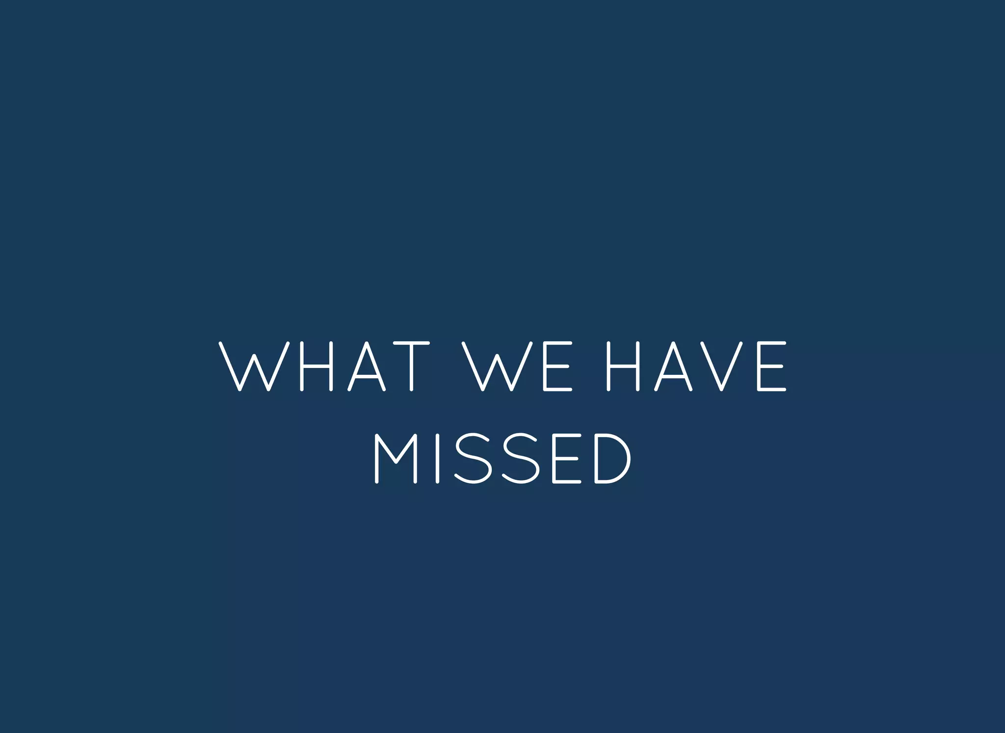 WHAT WE HAVEWHAT WE HAVE
MISSEDMISSED
 