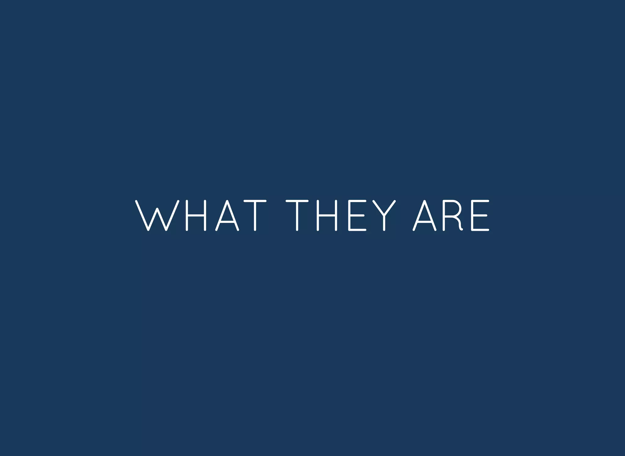 WHAT THEY AREWHAT THEY ARE
 