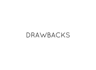 DRAWBACKSDRAWBACKS
 