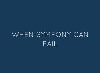 WHEN SYMFONY CANWHEN SYMFONY CAN
FAILFAIL
 