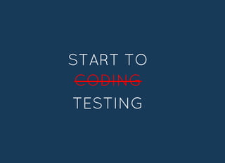 START TOSTART TO
CODINGCODING
TESTINGTESTING
 