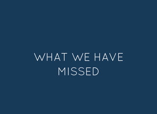 WHAT WE HAVEWHAT WE HAVE
MISSEDMISSED
 