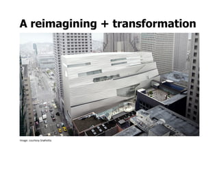A reimagining + transformation




Image:	
  courtesy	
  Snøhe:a	
  
 