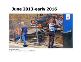 June 2013-early 2016




Photo	
  by	
  Arty	
  Smokes	
  
h:p://www.ﬂickr.com/photos/artysmokes/3694846905/	
  
 