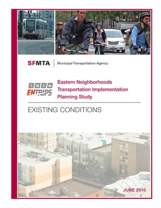Eastern Neighborhoods
       Transportation Implementation
       Planning Study

EXISTING CONDITIONS




                                  JUNE 2010
 