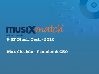 @ SF Music Tech - 2010


Max Ciociola - Founder & CEO
 