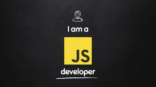 I am a
developer
 
