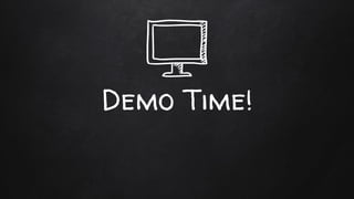 Demo Time!
 