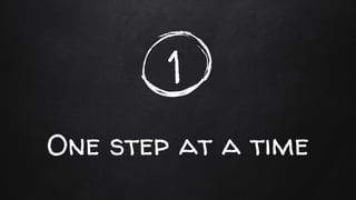 One step at a time
1
 