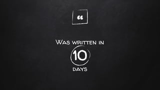 “
Was written in
10
days
 