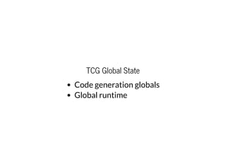 TCG Global State
Code generation globals
Global runtime
 