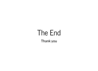The End
Thank you
 