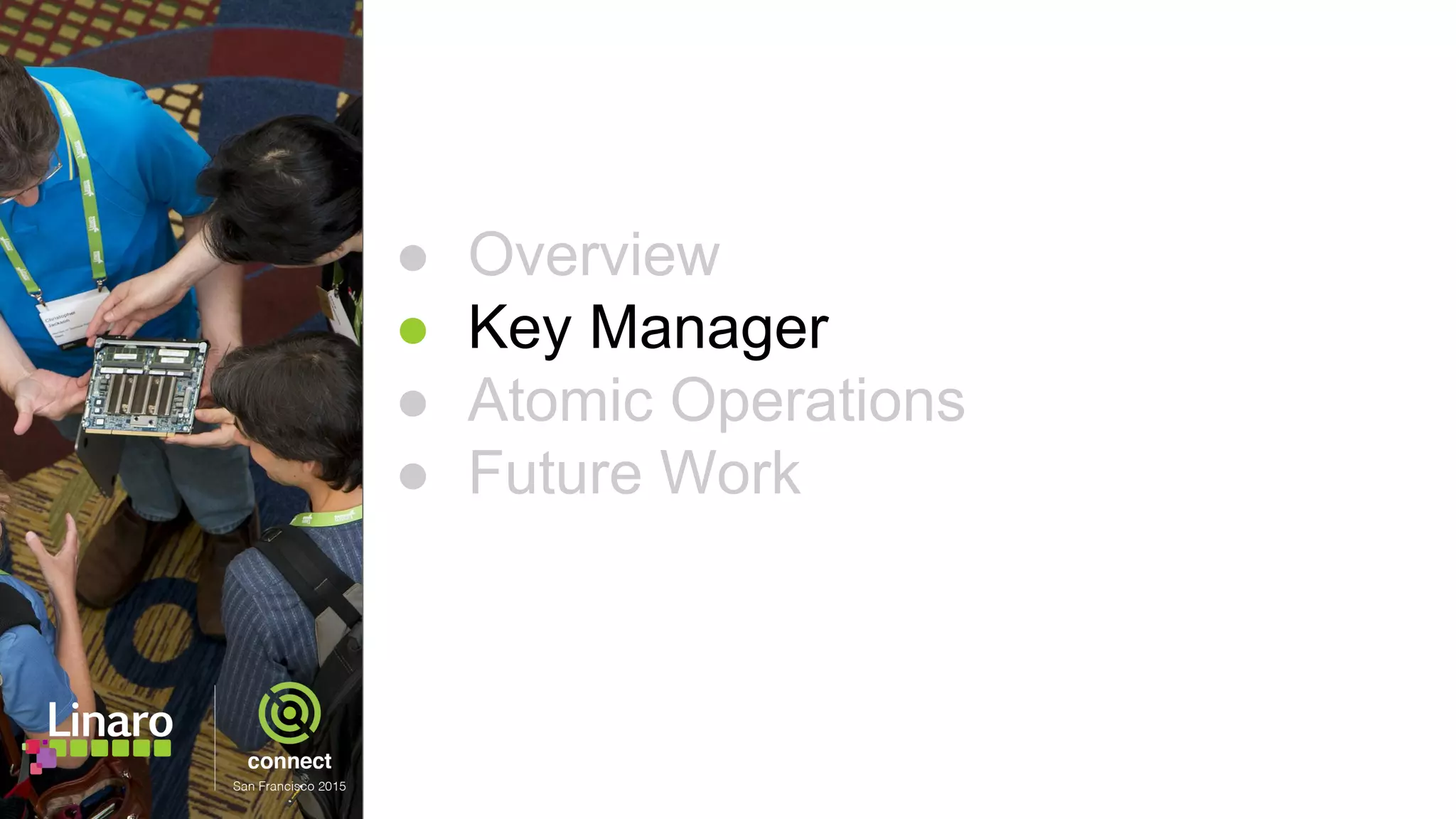 ● Overview
● Key Manager
● Atomic Operations
● Future Work
 