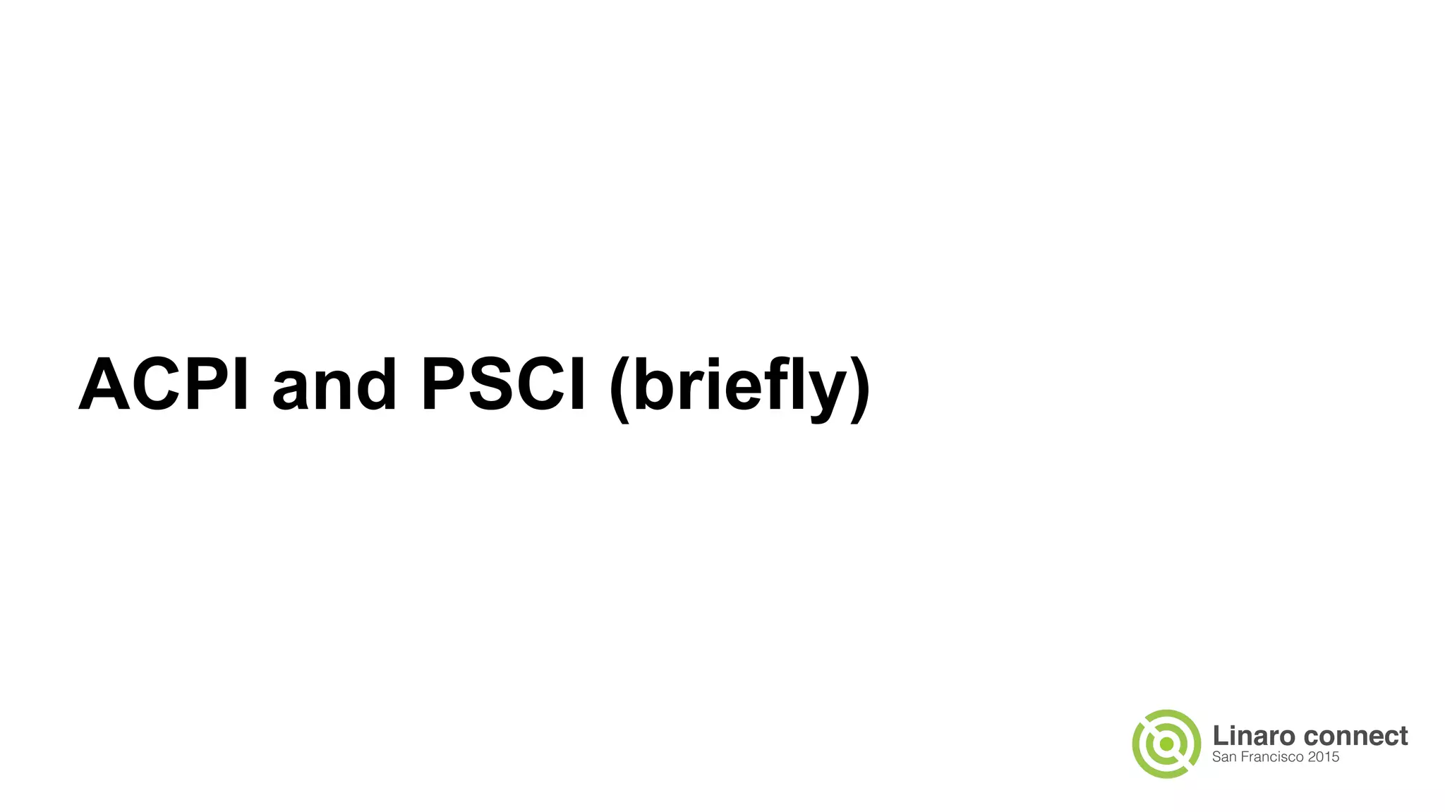 ACPI and PSCI (briefly)
 