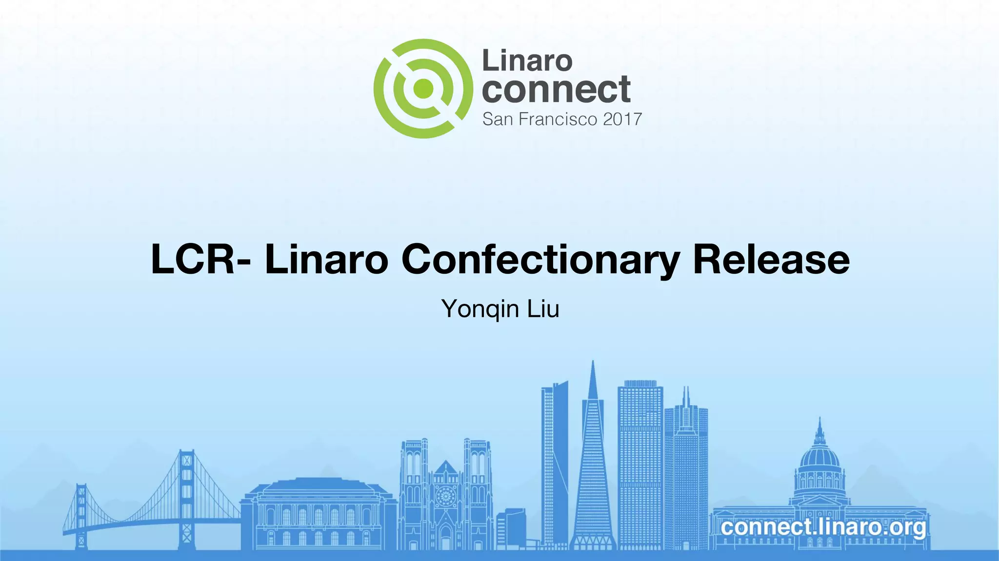 LCR- Linaro Confectionary Release
Yonqin Liu
 