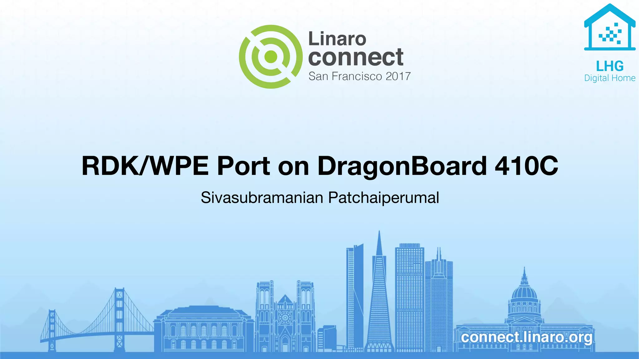 RDK/WPE Port on DragonBoard 410C
Sivasubramanian Patchaiperumal
 