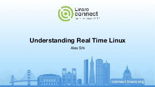 Understanding Real Time Linux
Alex Shi
 