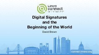Digital Signatures
and the
Beginning of the World
David Brown
 