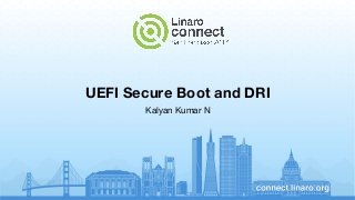 UEFI Secure Boot and DRI
Kalyan Kumar N
 