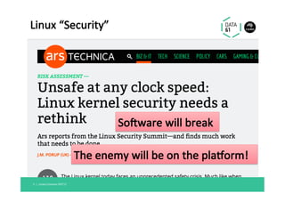 Linux	“Security”	
Linaro	Connect	SFO'17	5		|	
Soaware	will	break	
The	enemy	will	be	on	the	plahorm!	
 