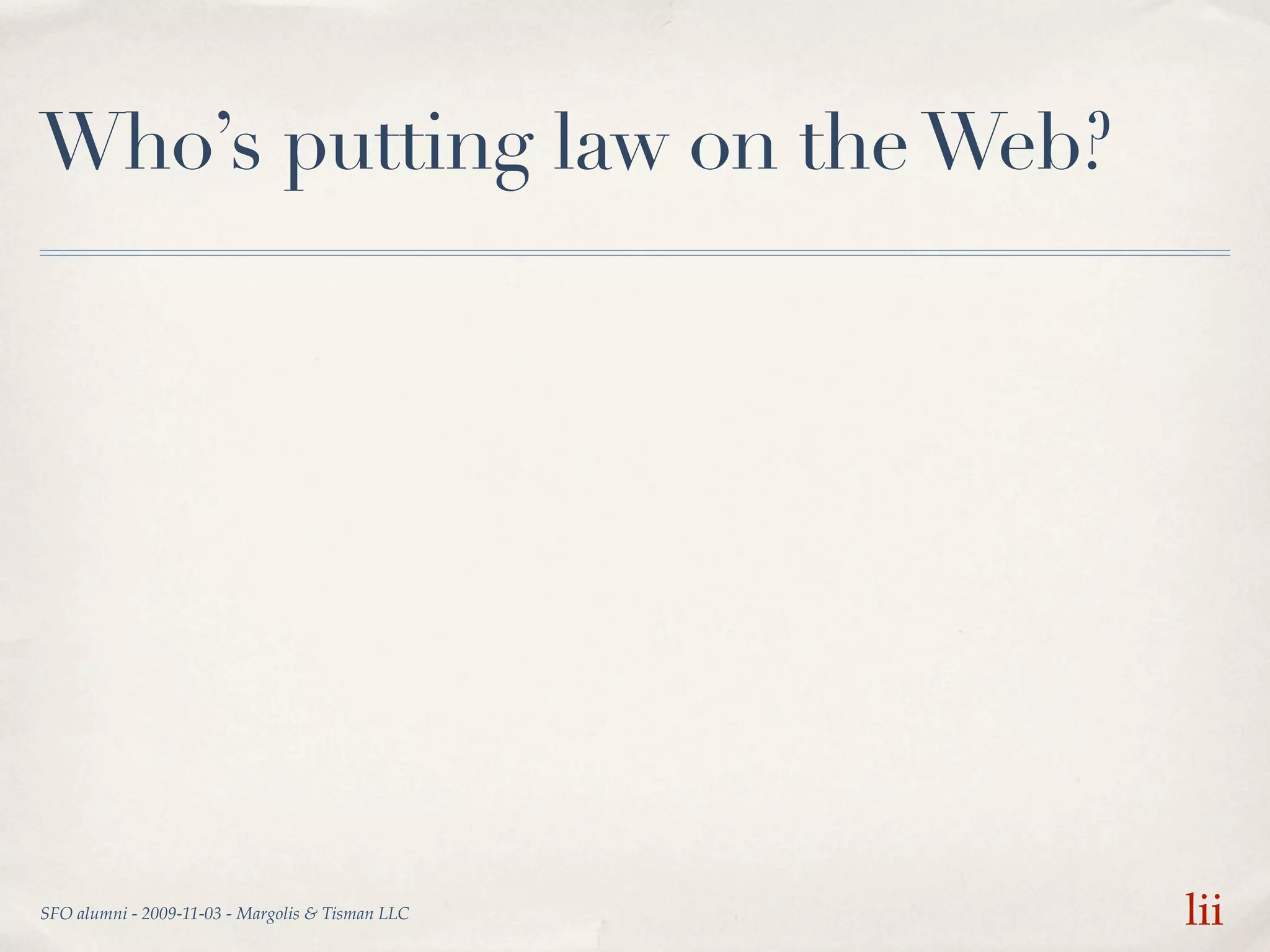 Who’s putting law on the Web?




SFO alumni - 2009-11-03 - Margolis & Tisman LLC   lii
 