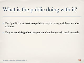 What is the public doing with it?

✤   The “public” is at least two publics, maybe more, and there are a lot
    of them.
...