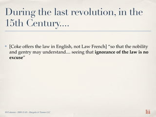 During the last revolution, in the
15th Century....

✤   [Coke offers the law in English, not Law French] “so that the nob...