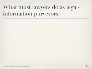 What must lawyers do as legal-
information purveyors?




SFO alumni - 2009-11-03 - Margolis & Tisman LLC   lii
 