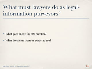 What must lawyers do as legal-
information purveyors?


✤   What goes above the 800 number?

✤   What do clients want or e...