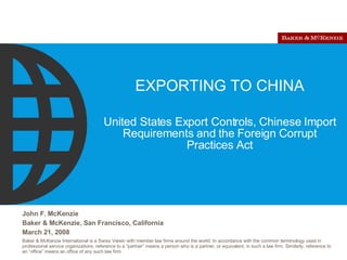 EXPORTING TO CHINA United States Export Controls, Chinese Import Requirements and the Foreign Corrupt Practices Act 