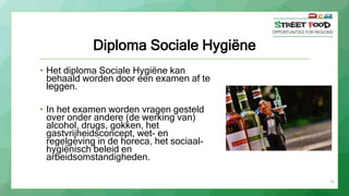 55
Diploma Sociale Hygiëne
• Het diploma Sociale Hygiëne kan
behaald worden door een examen af te
leggen.
• In het examen ...