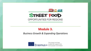 Module 3.
Business Growth & Expanding Operations
 
