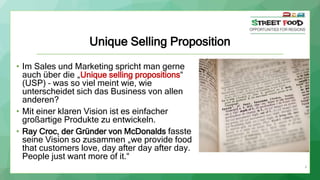 4
Unique Selling Proposition
• Im Sales und Marketing spricht man gerne
auch über die „Unique selling propositions“
(USP) ...