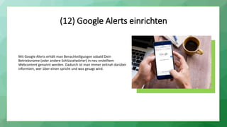 (12) Google Alerts einrichten
Mit Google Alerts erhält man Benachteiligungen sobald Dein
Betriebsname (oder andere Schlüss...