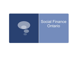 Social Finance
   Ontario
 
