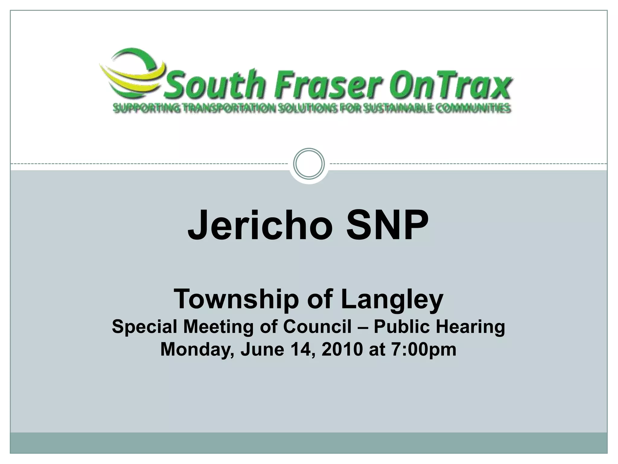 Jericho SNPTownship of Langley Special Meeting of Council – Public HearingMonday, June 14, 2010 at 7:00pm