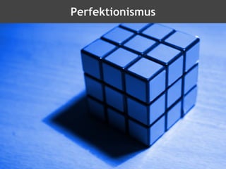 Perfektionismus
 