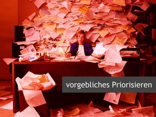 vorgebliches Priorisieren
 