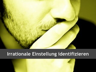 Irrationale Einstellung identifizieren
 