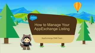 How to Manage Your
AppExchange Listing
​AppExchange PMM Team
 